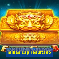 minas cap resultado